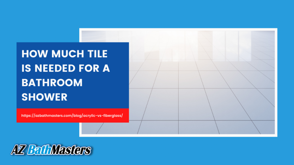 How Much Tile Is Needed For A Bathroom Shower? AZ BathMasters